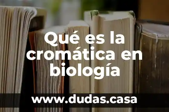 Qué es la cromática en biología