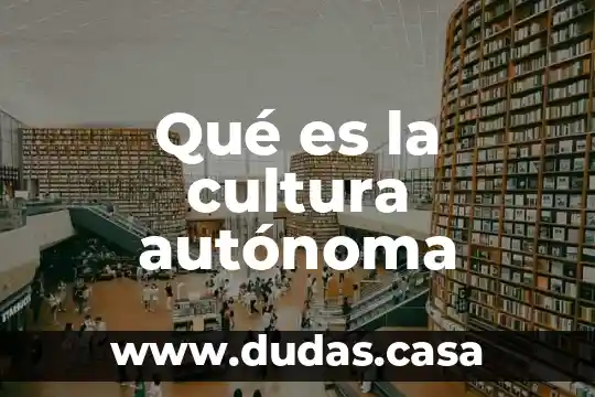 Qué es la cultura autónoma