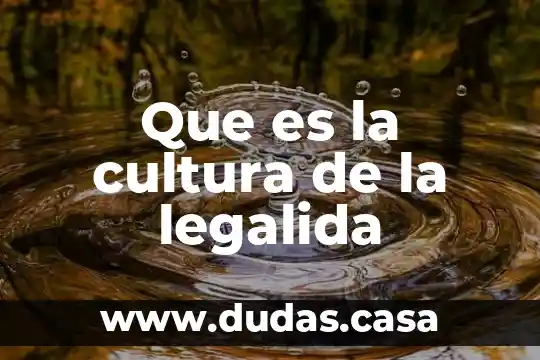 Que es la cultura de la legalida