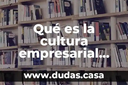 Qué es la cultura empresarial introducción