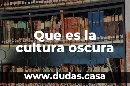 Que es la cultura oscura