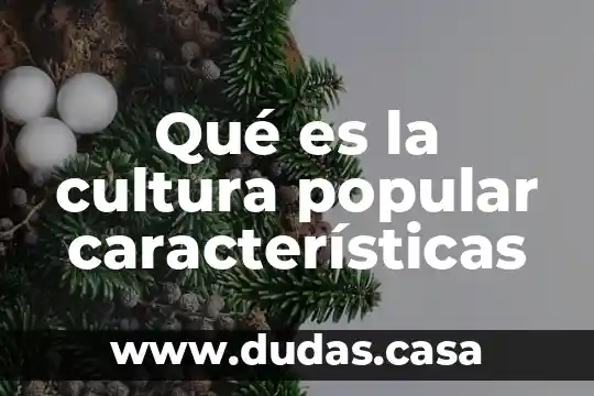 Qué es la cultura popular características