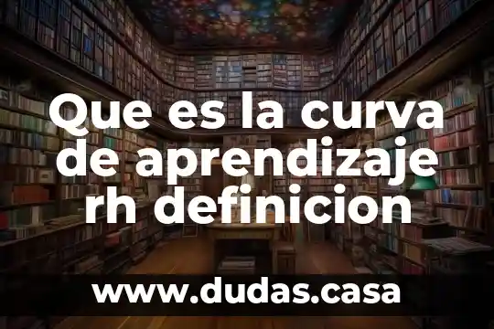 Que es la curva de aprendizaje rh definicion