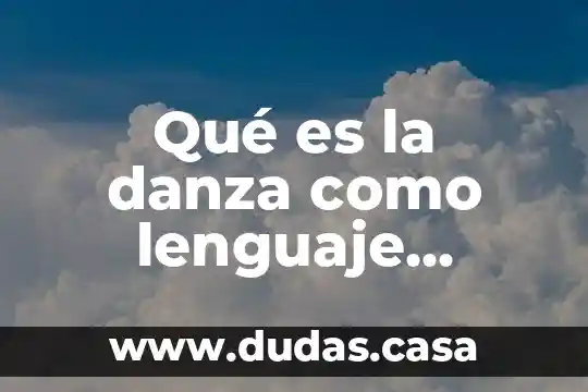 Qué es la danza como lenguaje artístico y actividad profesional