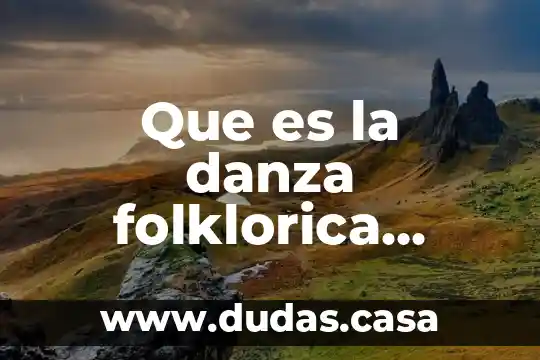 Que es la danza folklorica ejemplos