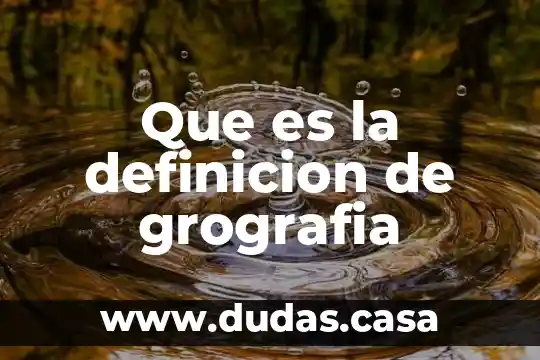 Que es la definicion de grografia