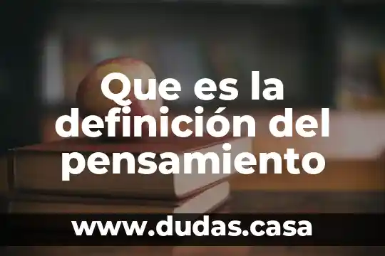 Que es la definición del pensamiento