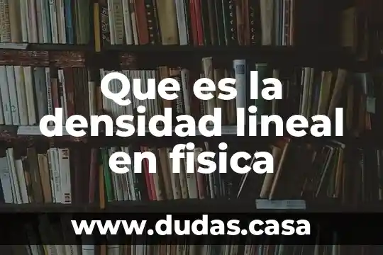 Que es la densidad lineal en fisica
