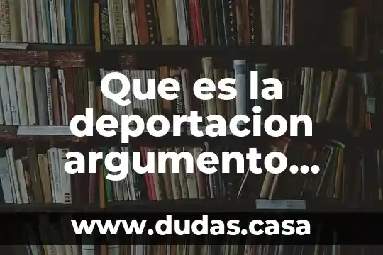 Que es la deportacion argumento legal en mexico