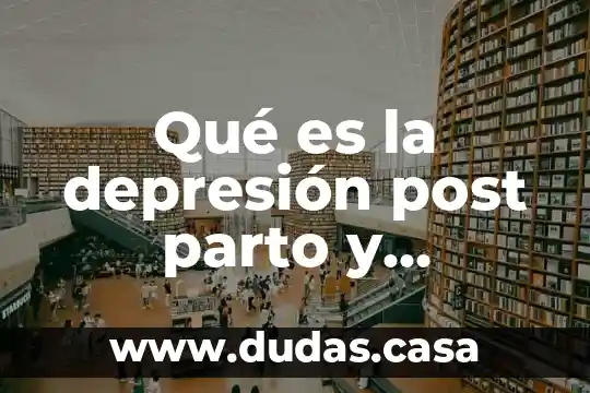 Qué es la depresión post parto y síntomas
