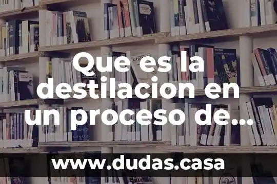 Que es la destilacion en un proceso de bioetanol