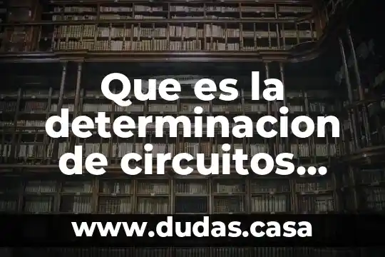 Que es la determinacion de circuitos electricos