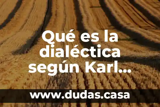 Qué es la dialéctica según Karl Marx