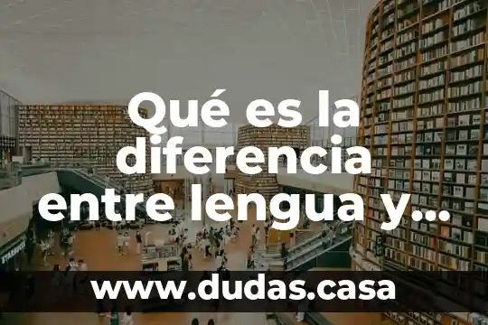 Qué es la diferencia entre lengua y lenguaje