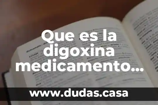 Que es la digoxina medicamento controlado