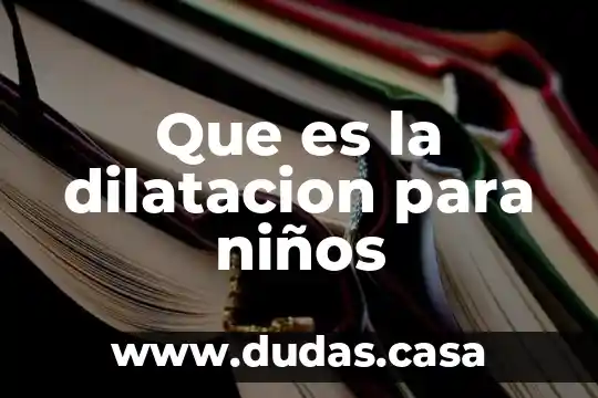 Que es la dilatacion para niños