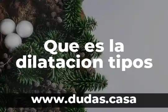 Que es la dilatacion tipos