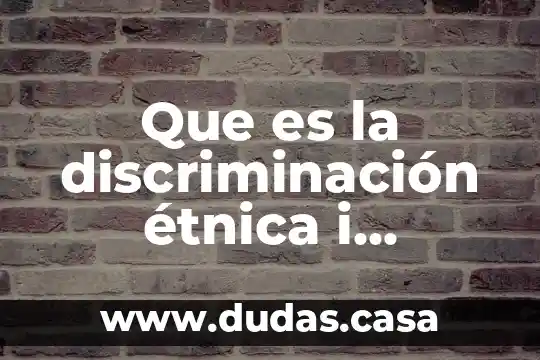 Que es la discriminación étnica i cultural