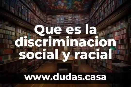 Que es la discriminacion social y racial