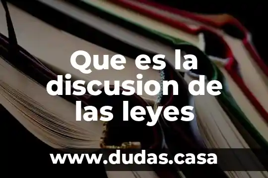 Que es la discusion de las leyes