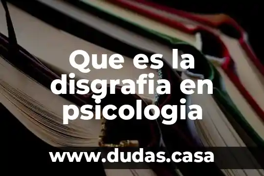 Que es la disgrafia en psicologia