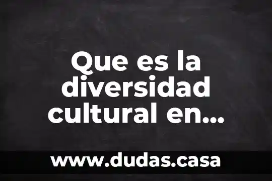 Que es la diversidad cultural en corto