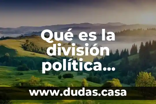 Qué es la división política geografía