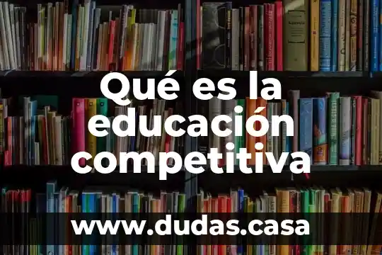 Qué es la educación competitiva