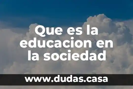 Que es la educacion en la sociedad