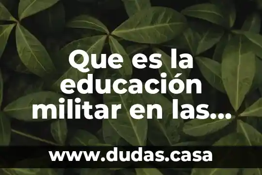 Que es la educación militar en las instituciones educativas