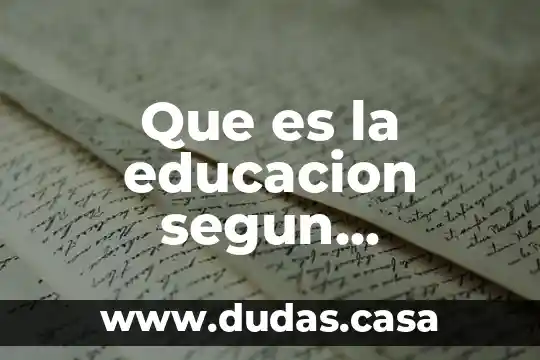 Que es la educacion segun diferentes autores