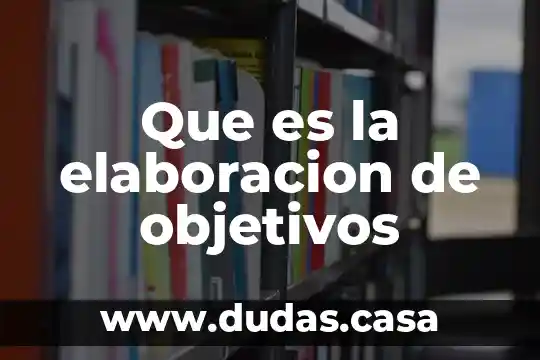 Que es la elaboracion de objetivos