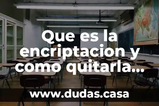 Que es la encriptacion y como quitarla de un celular