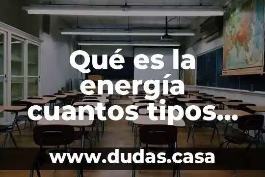 Qué es la energía cuantos tipos hay