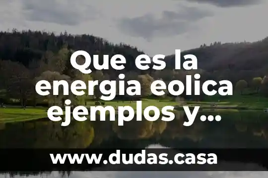 Que es la energia eolica ejemplos y para que sirven