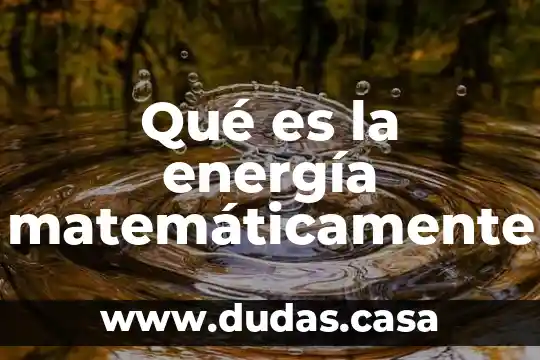 Qué es la energía matemáticamente