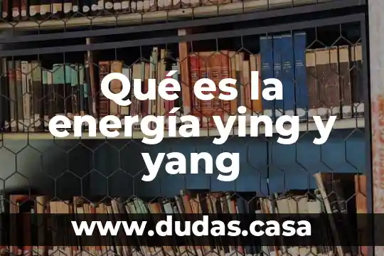 Qué es la energía ying y yang