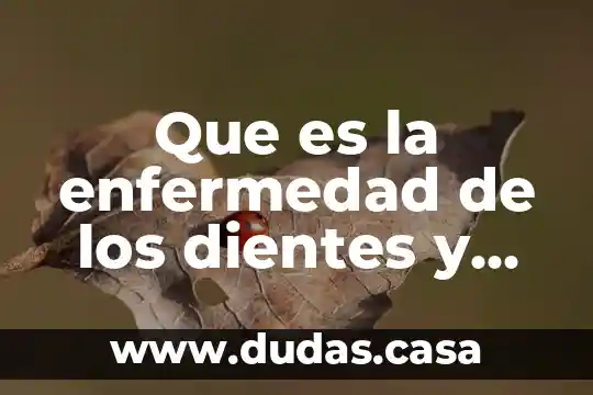 Que es la enfermedad de los dientes y encias