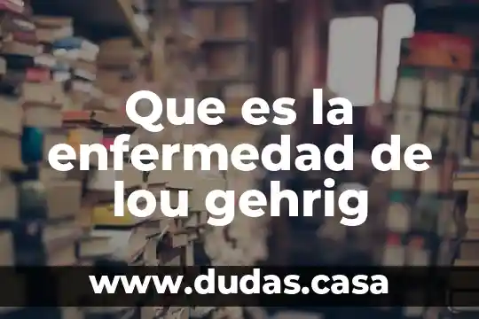 Que es la enfermedad de lou gehrig