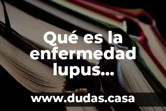 Qué es la enfermedad lupus eritematoso cutáneo