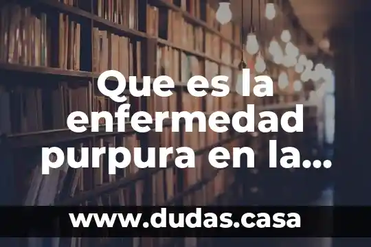 Que es la enfermedad purpura en la sangre