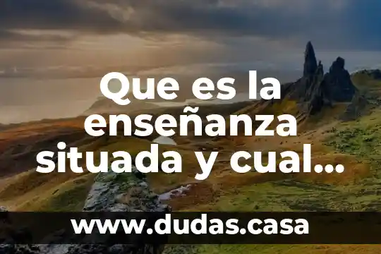 Que es la enseñanza situada y cual es su importancia