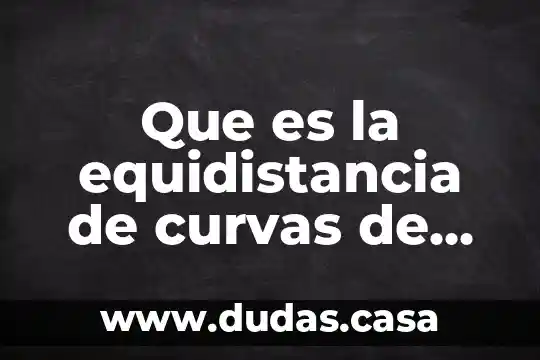 Que es la equidistancia de curvas de nivel