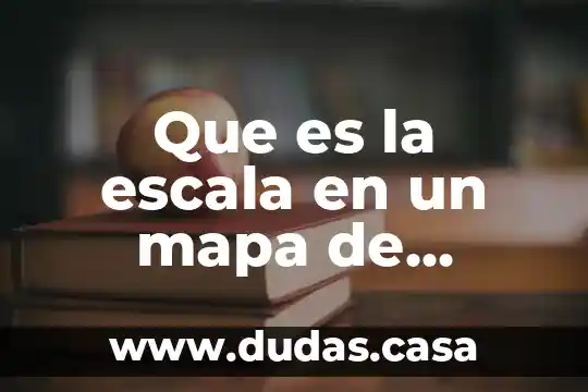 Que es la escala en un mapa de orientacion
