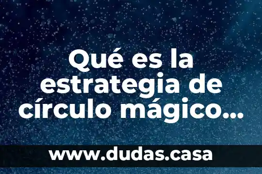 Qué es la estrategia de círculo mágico psicología