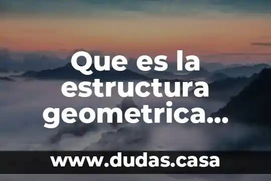 Que es la estructura geometrica definicion