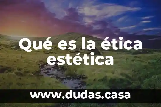 Qué es la ética estética