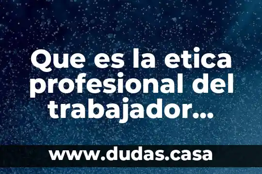 Que es la etica profesional del trabajador social