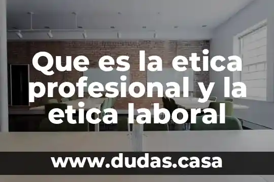 Que es la etica profesional y la etica laboral