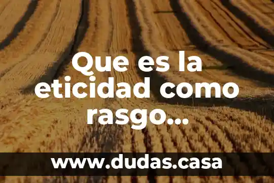 Que es la eticidad como rasgo distintivo del ser humano
